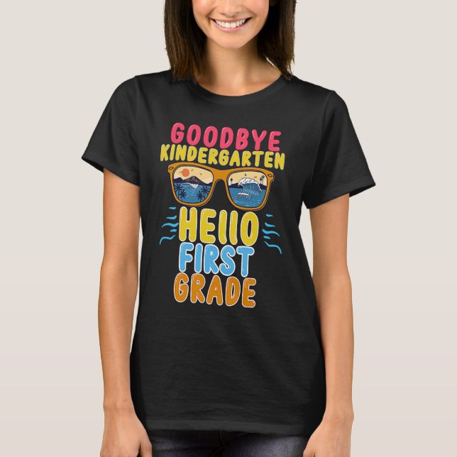 Goodbye Kindergarten Hello 1st Grade Teacher Stude T-Shirt (Front)