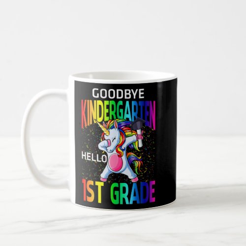 Goodbye Kindergarten Hello 1st Grade Unicorn Gradu Coffee Mug