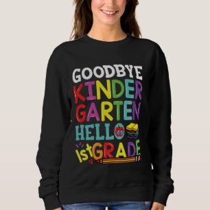 Goodbye Kindergarten Hello First Grade Funny Back  Sweatshirt