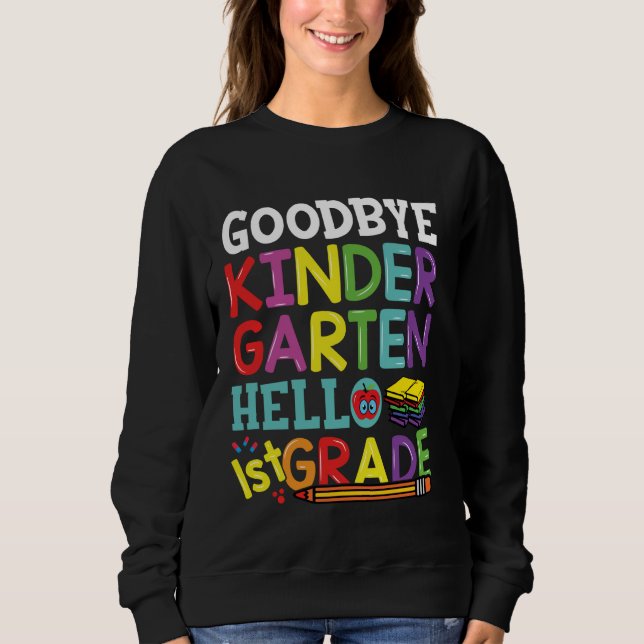 Goodbye Kindergarten Hello First Grade Funny Back  Sweatshirt (Front)