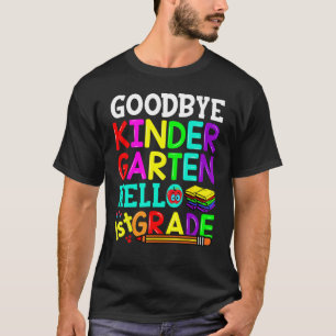 Goodbye Kindergarten Hello First Grade Graduation  T-Shirt