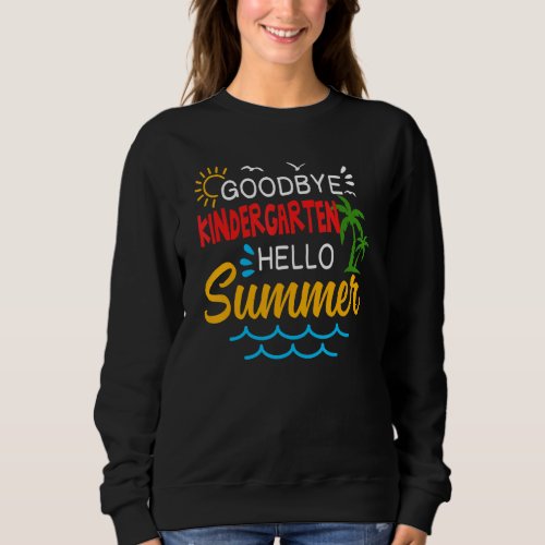 Goodbye Kindergarten Hello Summer  Graduate Sweatshirt