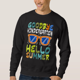Goodbye Kindergarten Hello Summer Kinder Graduate Sweatshirt