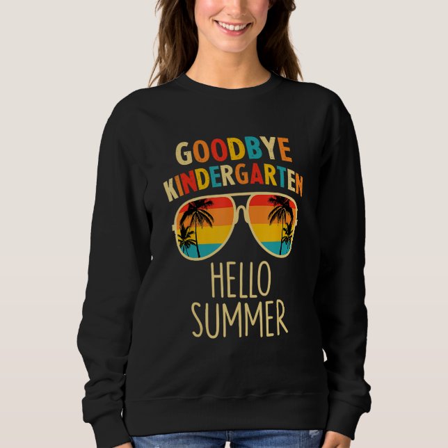 Goodbye Kindergarten Hello Summer Last Day Graduat Sweatshirt (Front)