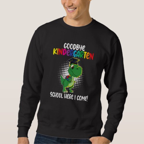 Goodbye Kindergarten School Im Coming Dino School Sweatshirt