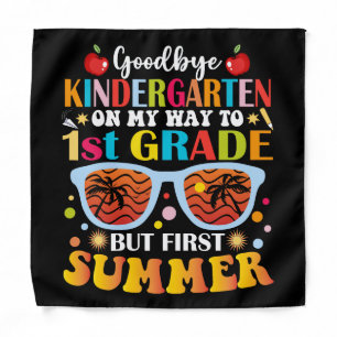 Goodbye Kindergarten To 1st Grade But First Summer Bandana