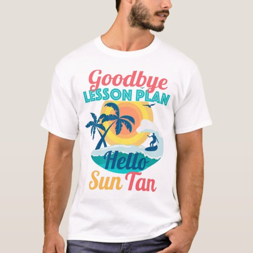 Goodbye Lesson Plan Hello Sun Tan T_Shirt