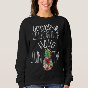 Goodbye Lesson Plan Hello Suntan Pineapple Teacher Sweatshirt