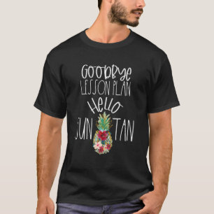 Goodbye Lesson Plan Hello Suntan Pineapple Teacher T-Shirt