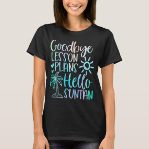 Goodbye Lesson Plans Hello Suntan Teacher School S T-Shirt
