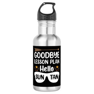 Goodbye Lesson Plans Hello Suntan Teacher Summer Stainless Steel Water Bottle