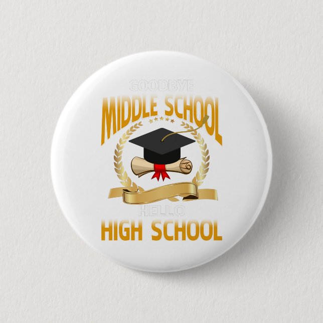 Goodbye Middle School Hello High School Button (Front)