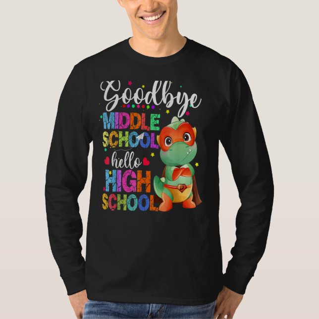 Goodbye Middle School Hello High School Happy Last T-Shirt (Front)