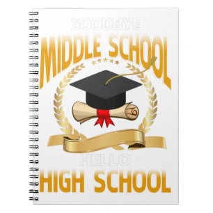 Goodbye Middle School Hello High School Notebook