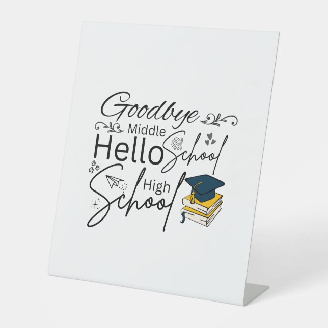 Goodbye Middle School Hello High School Pedestal Sign (Front)