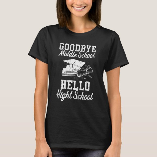 Goodbye Middle School Hello High School Senior Gra T-Shirt (Front)