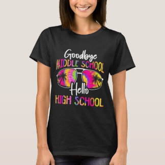 Goodbye Middle School Hello High School Summer T-Shirt