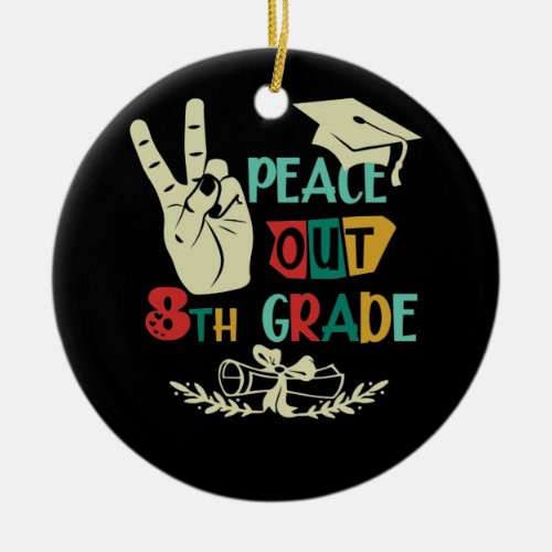 Goodbye Peace Out 8th Grade Graduate Eighth Grader Ceramic Ornament