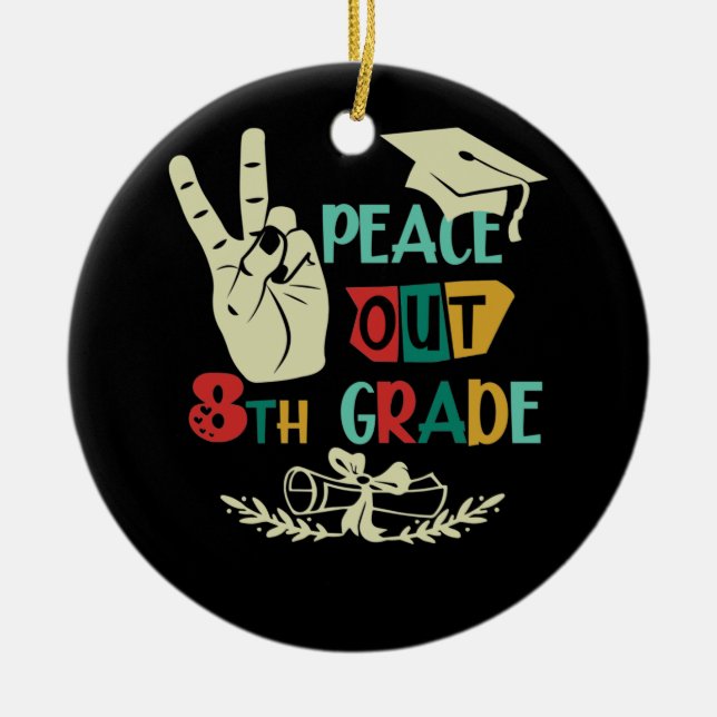 Goodbye Peace Out 8th Grade Graduate Eighth Grader Ceramic Ornament (Front)
