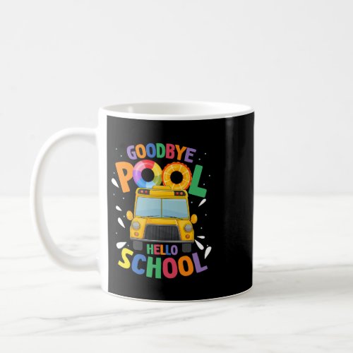 Goodbye Pool Hello School First Day Of School Bus  Coffee Mug