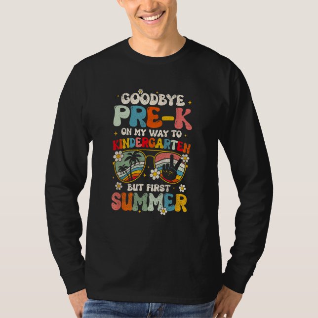 Goodbye Pre K Graduation To Kindergarten Hello Sum T-Shirt (Front)