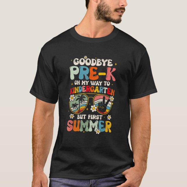 Goodbye Pre K Graduation To Kindergarten Hello Sum T-Shirt (Front)
