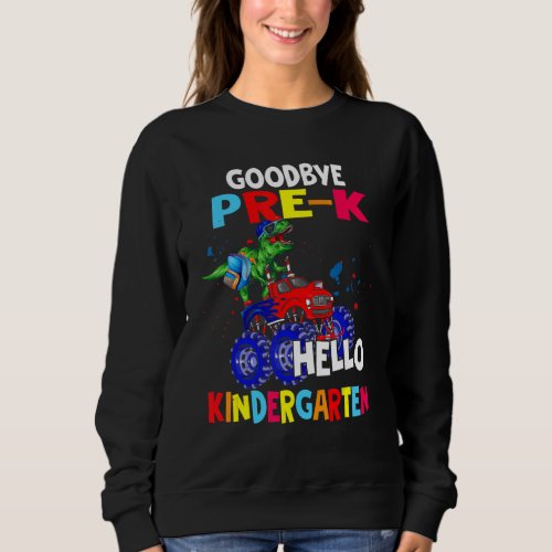 Goodbye Pre K Hello Kindergarten Rex Riding Monste Sweatshirt