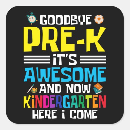 Goodbye Pre_K now Kindergarten Square Sticker