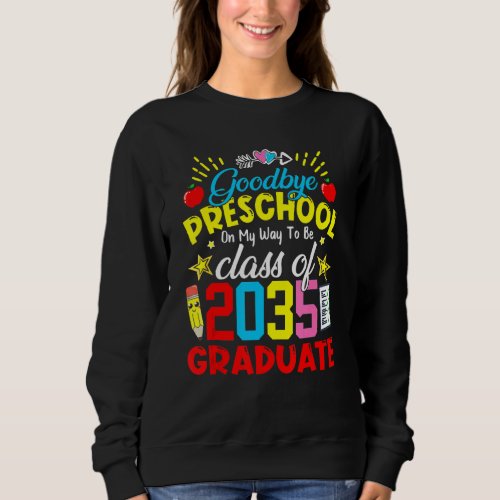 Goodbye Preschool Class Of 2035 Grad Hello Kinderg Sweatshirt