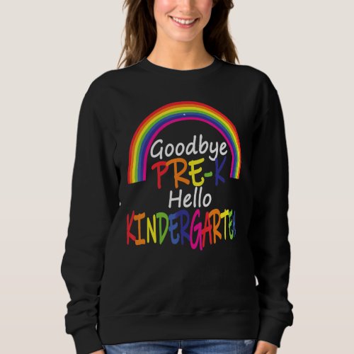 Goodbye Preschool Graduation Hello Kindergarten Pr Sweatshirt