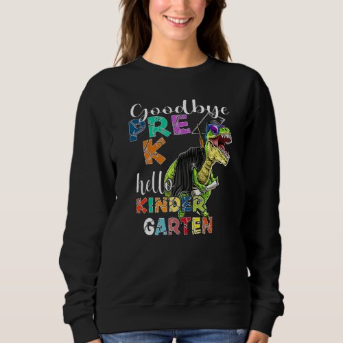 Goodbye Preschool Graduation Hello Kindergarten Pr Sweatshirt