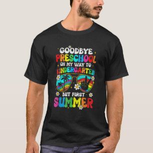Goodbye Preschool Graduation Kindergarten Hello Su T-Shirt