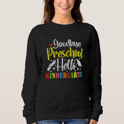 Goodbye Preschool Hello Kindergarten Fun First Day Sweatshirt