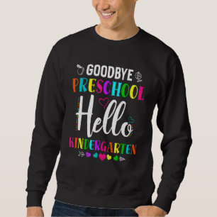 Goodbye Preschool Hello Kindergarten Prek 1st Grad Sweatshirt