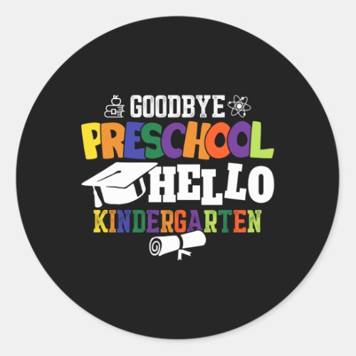 Goodbye Preschool Hello Kindergarten PreK Classic Round Sticker