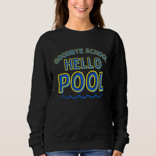 Goodbye School Hello Pool Boys End of School Fun S Sweatshirt