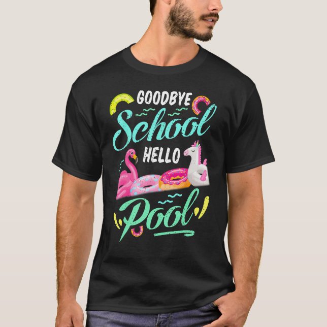 Goodbye School Hello Pool Happy Last Day Summer Te T-Shirt (Front)