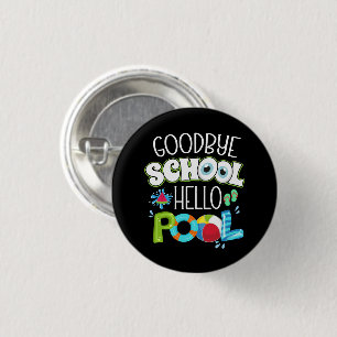 GoodBye School Hello Pool Last Day Of School Funny Button