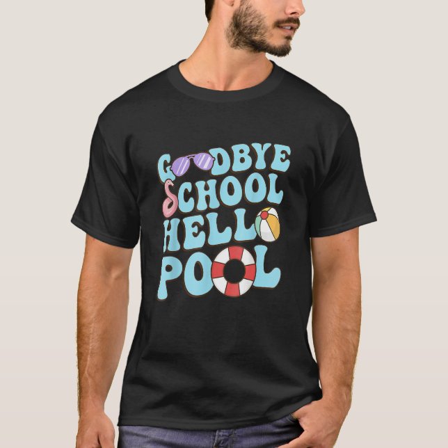 Goodbye School Hello Pool Summer Break Last Day of T-Shirt (Front)