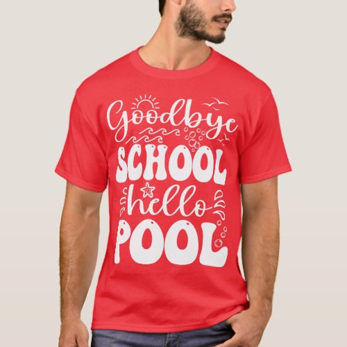 Goodbye School Hello Pool Summer Last Day Of Schoo T_Shirt