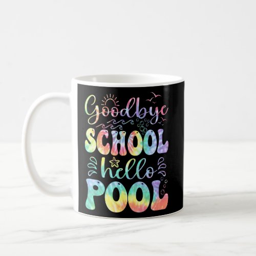 Goodbye School Hello Pool Summer Tie Dye Last Day  Coffee Mug