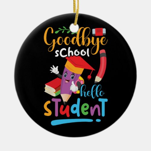 goodbye_school_hello_student_01 ceramic ornament