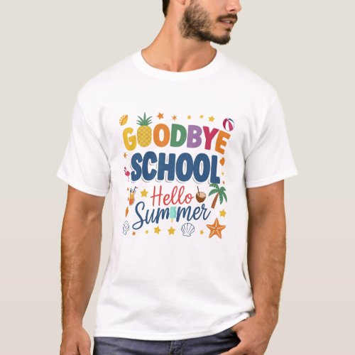 Goodbye School Hello Summer _ Last Day of School T_Shirt