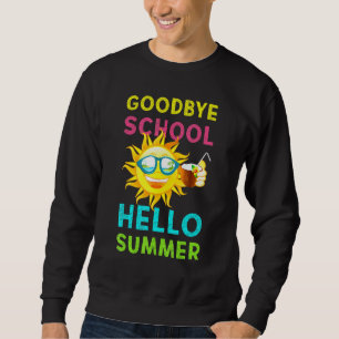Goodbye School Hello Summer Last Day Of School Tea Sweatshirt