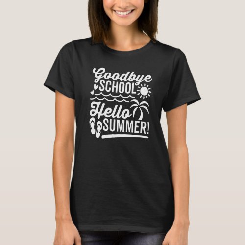 Goodbye School Hello Summer Last Day Of School Tea T_Shirt