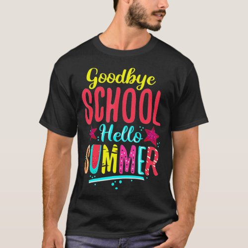 Goodbye School Hello Summer Student eacher  T_Shirt