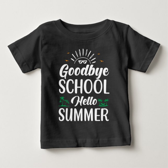 Goodbye School Hello Summer, Summer Fun Starts Her Baby T-Shirt (Front)