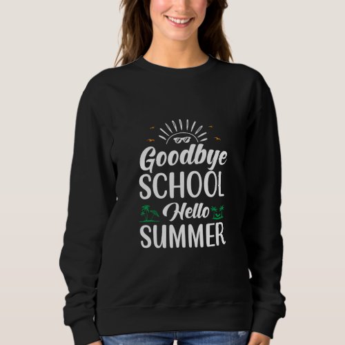 Goodbye School Hello Summer Summer Fun Starts Her Sweatshirt