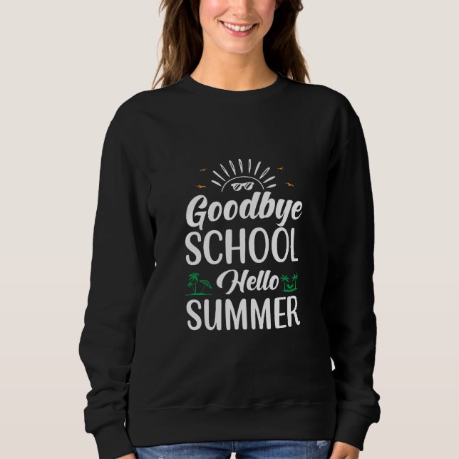 Goodbye School Hello Summer, Summer Fun Starts Her Sweatshirt (Front)