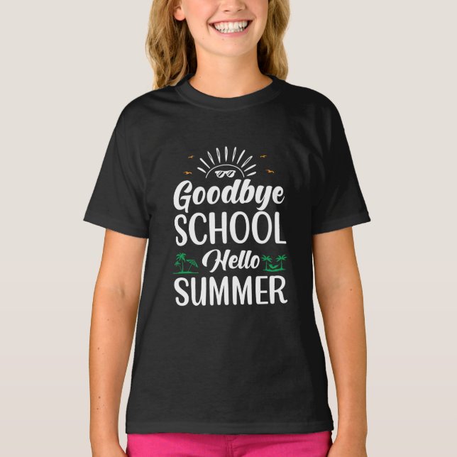 Goodbye School Hello Summer, Summer Fun Starts Her T-Shirt (Front)